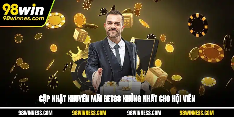 Cập nhật khuyến mãi BET88 khủng nhất cho hội viên