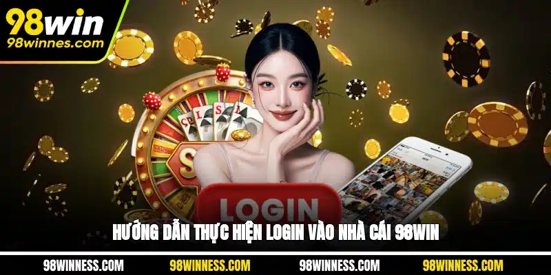 Hướng dẫn thực hiện login vào nhà cái 98WIN