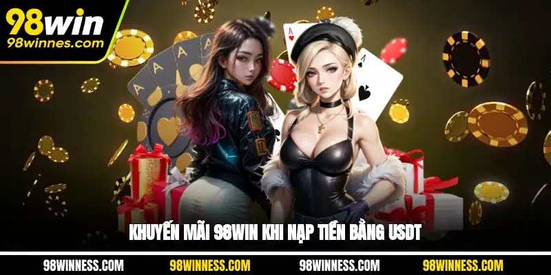 Khuyến mãi 98WIN khi nạp tiền bằng USDT