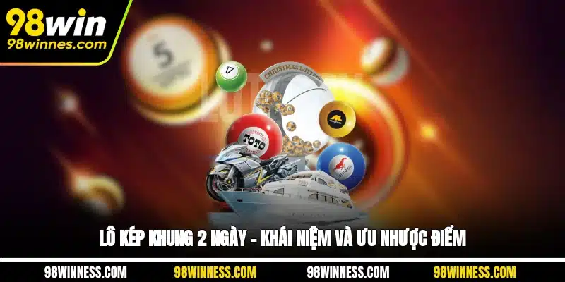 Lô kép khung 2 ngày – khái niệm và ưu nhược điểm