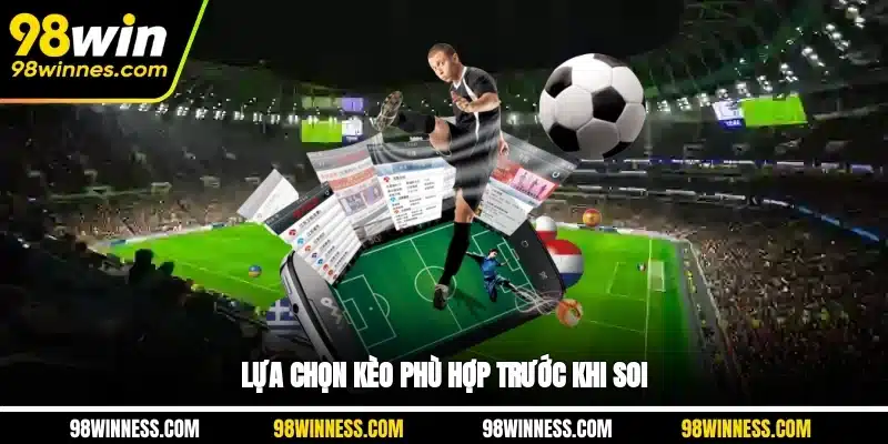 Lựa chọn kèo phù hợp trước khi soi