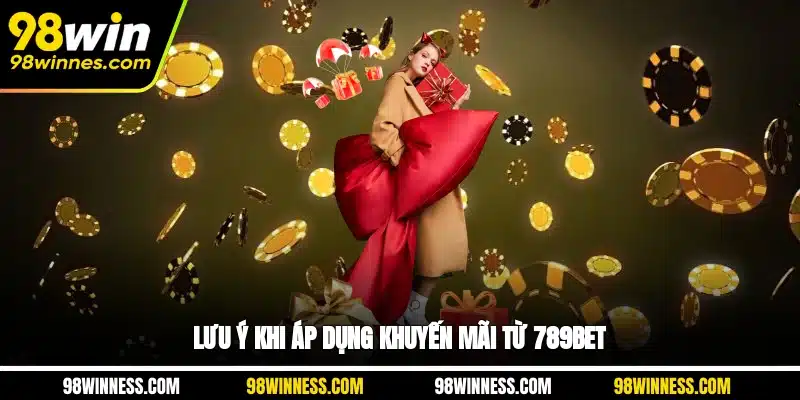 Lưu ý khi áp dụng khuyến mãi từ 789BET