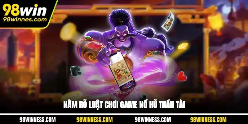 Nắm rõ luật chơi game nổ hũ Thần Tài