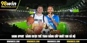 Saba Sport - Sảnh Cược Thể Thao Đẳng Cấp Nhất Khi Cá Độ