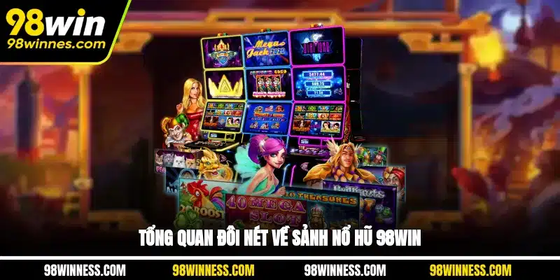 Tổng quan đôi nét về sảnh nổ hũ 98WIN